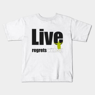 Live without regrets Kids T-Shirt